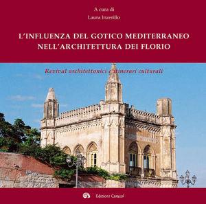 L'influenza del gotico mediterraneo nell'architettura dei Florio. Revival architettonici e itinerari culturali  - Libro Edizioni Caracol 2006 | Libraccio.it