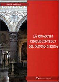 La rinascita cinquecentesca del Duomo di Enna - Emanuela Garofalo - Libro Edizioni Caracol 2007, Frammenti di storia e architettura | Libraccio.it