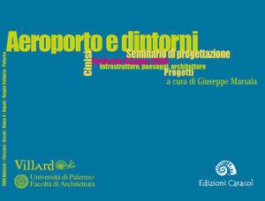 Aeroporto e dintorni. Infrastrutture, paesaggi, architetture. Ediz. illustrata  - Libro Edizioni Caracol 2007 | Libraccio.it