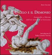 L'angelo e il demonio. Iconografia a Palermo dall'età normanna al Settecento. Ediz. illustrata - Ilaria Guccione - Libro Edizioni Caracol 2007 | Libraccio.it