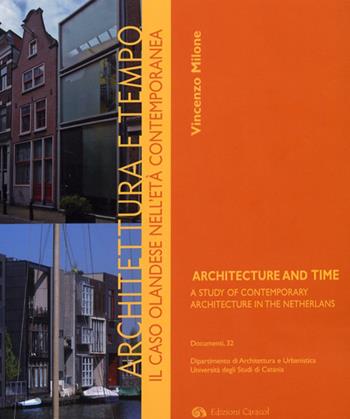 Architettura e tempo. Il caso olandese nell'età contemporanea-Architecture and time. A study of contemporary architecture in the Netherlands. Ediz. bilingue - Vincenzo Milone - Libro Edizioni Caracol 2008 | Libraccio.it