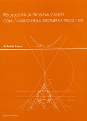 Risoluzioni di problemi grafici con l'ausilio della geometria proiettiva