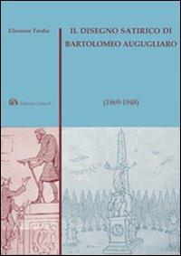 Il disegno satirico di Bartolomeo Augugliaro (1869-1948) - Eleonora Tardia - Libro Edizioni Caracol 2009, Disegnatori e incisori | Libraccio.it