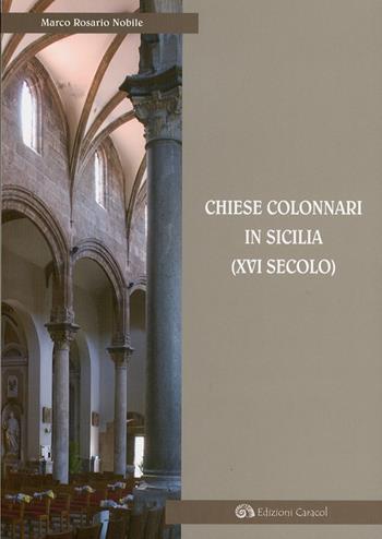 Chiese colonnari in Sicilia (XVI secolo) - Marco R. Nobile - Libro Edizioni Caracol 2009 | Libraccio.it