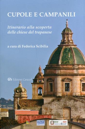 Cupole e campanili. Itinerario alla scoperta delle chiese del trapanese  - Libro Edizioni Caracol 2012 | Libraccio.it