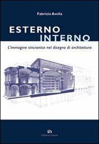 Esterno interno. L'immagine sincronica nel disegno di architettura - Fabrizio Avella - Libro Edizioni Caracol 2012 | Libraccio.it