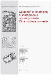 Catastrofi e dinamiche di inurbamento contemporaneo. Città nuove e contesto  - Libro Edizioni Caracol 2012, Storia e progetto nell'architettura | Libraccio.it