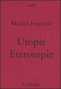 Utopie. Eterotopie - Michel Foucault - Libro Cronopio 2006, Rasoi | Libraccio.it