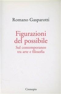 Figurazioni del possibile. Sul contemporaneo tra arte e filosofia - Romano Gasparotti - Libro Cronopio 2008, Virus | Libraccio.it