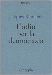 L' odio per la democrazia - Jacques Rancière - Libro Cronopio 2007, Tessere | Libraccio.it