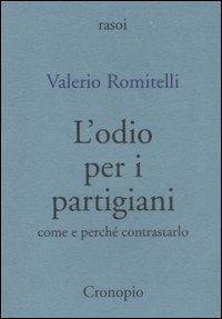 L' odio per i partigiani. Come e perché contrastarlo - Valerio Romitelli - Libro Cronopio 2006, Rasoi | Libraccio.it