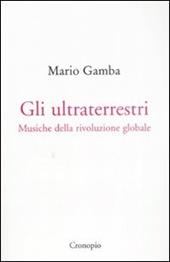 Gli ultraterrestri. Musiche della rivoluzione globale