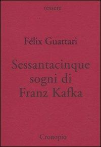 Sessantacinque sogni di Franz Kafka e altri scritti - Félix Guattari - Libro Cronopio 2008, Tessere | Libraccio.it