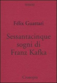 Sessantacinque sogni di Franz Kafka e altri scritti - Félix Guattari - Libro Cronopio 2008, Tessere | Libraccio.it