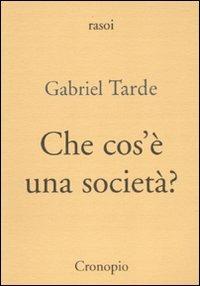 Che cos'è una società? - Gabriel Tarde - Libro Cronopio 2010, Rasoi | Libraccio.it