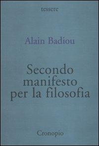 Secondo manifesto per la filosofia - Alain Badiou - Libro Cronopio 2010, Tessere | Libraccio.it