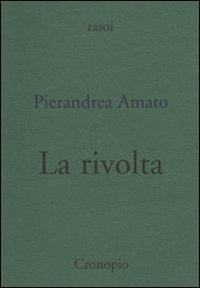 La rivolta - Pierandrea Amato - Libro Cronopio 2010, Rasoi | Libraccio.it