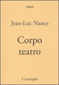 Corpo teatro - Jean-Luc Nancy - Libro Cronopio 2010, Rasoi | Libraccio.it