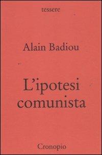 L' ipotesi comunista - Alain Badiou - Libro Cronopio 2011, Tessere | Libraccio.it