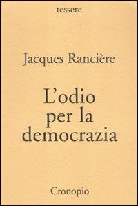 L'odio per la democrazia - Jacques Rancière - Libro Cronopio 2011, Tessere | Libraccio.it