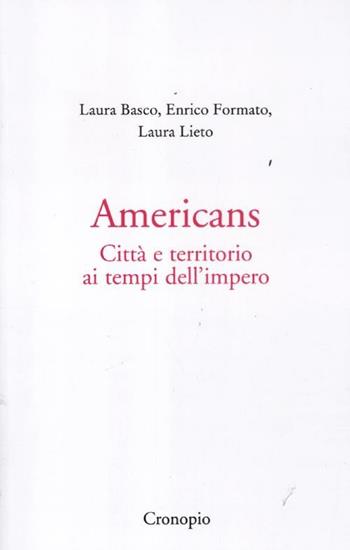 Americans. Città e territorio ai tempi dell'impero - Laura Basco, Enrico Formato, Laura Lieto - Libro Cronopio 2012, Virus | Libraccio.it