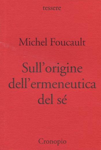 Sull'origine dell'ermeneutica del sé. Due conferenze al Dartmouth College - Michel Foucault - Libro Cronopio 2011, Rasoi | Libraccio.it