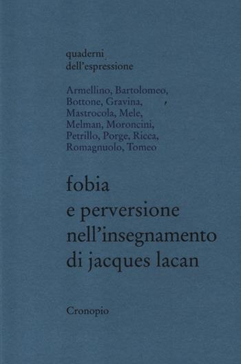 Fobia e perversione nell'insegnamento di Jacques Lacan  - Libro Cronopio 2012, Quaderni dell'espressione | Libraccio.it
