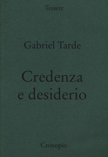 Credenza e desiderio. Monadologia e sociologia - Gabriel Tarde - Libro Cronopio 2012, Tessere | Libraccio.it