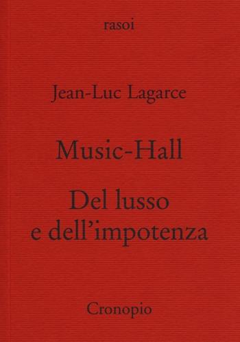 Music-hall-Del lusso e dell'impotenza - Jean-Luc Lagarce - Libro Cronopio 2014, Rasoi | Libraccio.it
