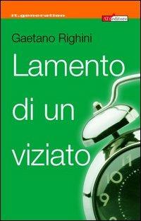 Lamento di un viziato - Gaetano Righini - Libro ATì Editore 2006, It.generation | Libraccio.it