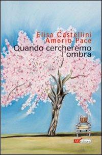 Quando cercheremo l'ombra - Elisa Castellini - Libro ATì Editore 2008, Navigatori sotterranei | Libraccio.it