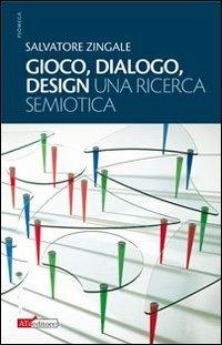 Gioco, dialogo, design (una ricerca semiotica) - Salvatore Zingale - Libro ATì Editore 2009, Psòmega | Libraccio.it