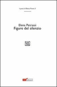 Figure del silenzio - Elena Petrassi - Libro ATì Editore 2011, Il passo di Efesto | Libraccio.it