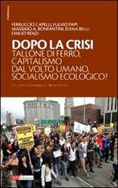 Dopo la crisi. Tallone di ferro, capitalismo dal volto umano, socialismo ecologico?