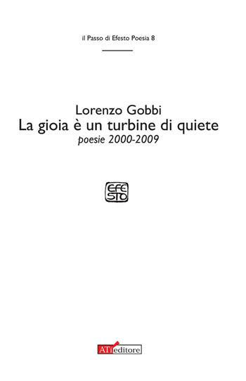 La gioia è un turbine di quiete - Lorenzo Gobbi - Libro ATì Editore 2015, Il passo di Efesto. Poesia | Libraccio.it