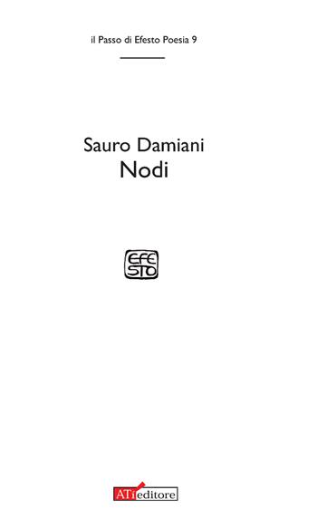 Nodi - Sauro Damiani - Libro ATì Editore 2016, Il passo di Efesto. Poesia | Libraccio.it