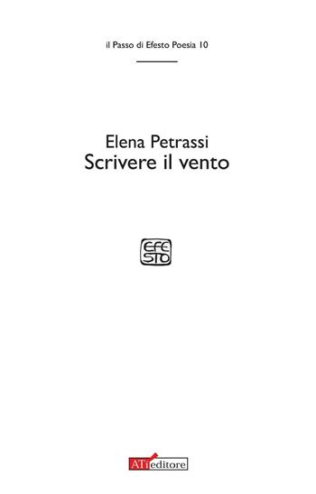Scrivere il vento - Elena Petrassi - Libro ATì Editore 2016, Il passo di Efesto. Poesia | Libraccio.it
