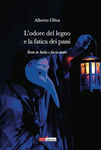 L'odore del legno e la fatica dei passi. Resto in Italia e faccio teatro - Alberto Oliva - Libro ATì Editore 2013, Zeitgeist big | Libraccio.it