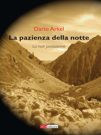 La pazienza della notte - Dario Arkel - Libro ATì Editore 2015, Navigatori sotterranei | Libraccio.it
