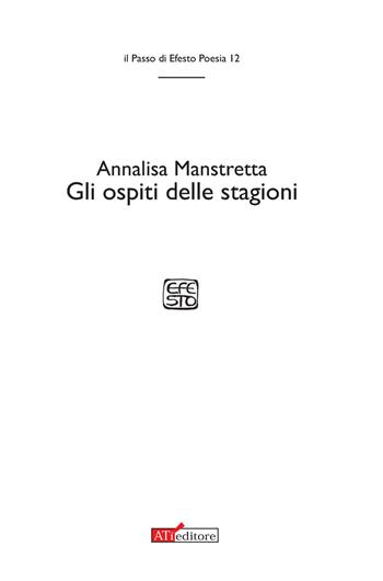Gli ospiti delle stagioni - Annalisa Manstretta - Libro ATì Editore 2016, Il passo di Efesto. Poesia | Libraccio.it