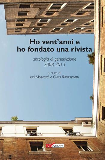 Ho vent'anni e ho fondato una rivista. Antologia di generAzione 2008-2013  - Libro ATì Editore 2016 | Libraccio.it