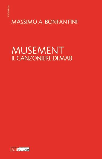Musement. Il canzoniere di Mab - Massimo A. Bonfantini - Libro ATì Editore 2016, Psòmega | Libraccio.it
