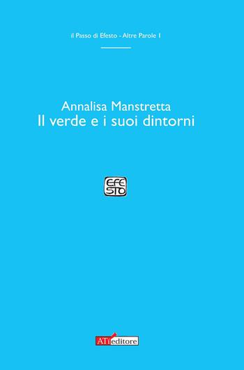 Il verde e i suoi dintorni - Annalisa Manstretta - Libro ATì Editore 2017, Il passo di Efeso. Altre parole | Libraccio.it