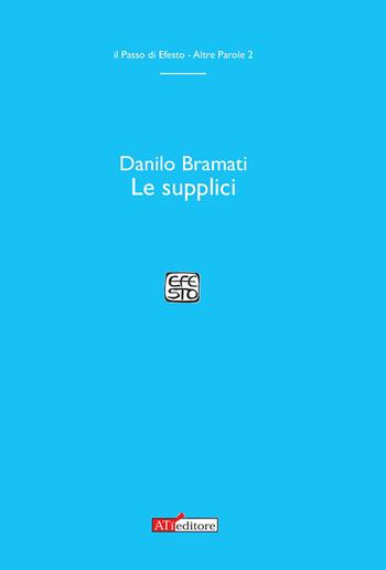 Le supplici - Danilo Bramati - Libro ATì Editore 2017, Il passo di Efeso. Altre parole | Libraccio.it