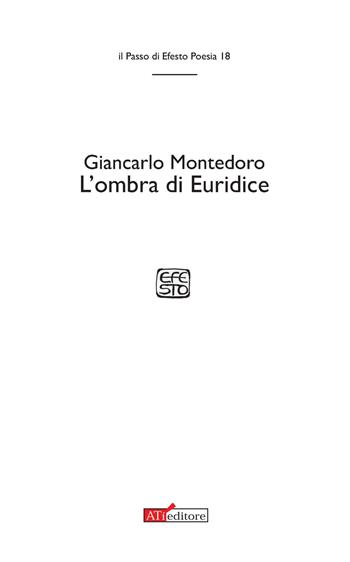 L' ombra di Euridice - Giancarlo Montedoro - Libro ATì Editore 2017, Il passo di Efesto. Poesia | Libraccio.it