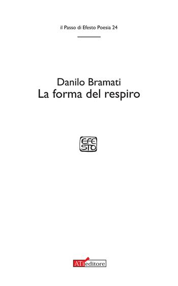 La forma del respiro - Danilo Bramati - Libro ATì Editore 2019, Il passo di Efesto. Poesia | Libraccio.it