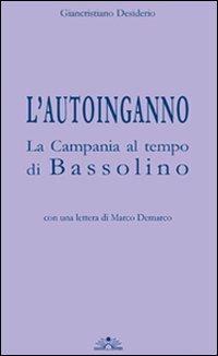 L'autoinganno la Campania al tempo di Bassolino - Giancristiano Desiderio - Libro Edizioni Il Chiostro 2008, Scaffale. Finis Austriae | Libraccio.it