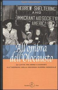 All'ombra dell'Olocausto. La lotta tra ebrei e sionisti all'indomani della seconda guerra mondiale - Yosef Grodzinsky - Libro Il Ponte Editrice 2009, Sguardi sul Mediterraneo | Libraccio.it