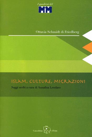 Islam, culture, migrazioni. Saggi scelti - Ottavia Schmidt di Friedberg - Libro Il Ponte Editrice 2007, Sguardi sul Mediterraneo | Libraccio.it