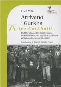 Arrivano i Gurka (Ayo Gurkhali). Dall'Himalaya all'Emilia Romagna: storia della brigata nepalese al servizio della Gran Bretagna (1814-1945). Ediz. illustrata - Luca Villa - Libro Il Ponte Editrice 2007, I libri del Centro Amilcar Cabral | Libraccio.it